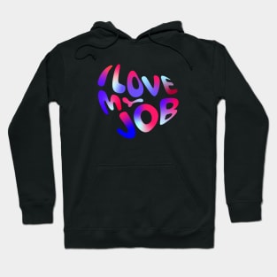 I love my job Hoodie